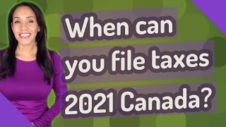 When can you file taxes 2021 Canada [upl. by Hutchison979]