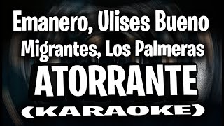 Emanero Ulises Bueno Migrantes Los Palmeras  ATORRANTE KARAOKE [upl. by Suinotna]