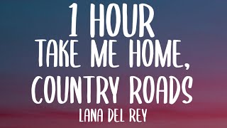 Lana Del Rey  Take Me Home Country Roads 1 HOURLyrics [upl. by Bihas555]