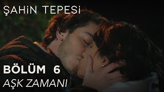 Şahin Tepesi 6 Bölüm  Aşk Zamanı [upl. by Hniv]