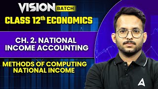 Class 12 Economics  CH 2 National income accounting  Methods Of Computing National Income [upl. by Jereme95]