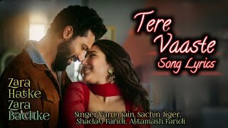 Tere Vaaste Song Lyrics  Zara Hatke Zara Bachke  VarunSachinJigerShadabFaridAltamash Faridi [upl. by Llecrep]