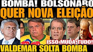 Bomba BOLSONARO QUER NOVA ELEIÇÃO ISSO MUDA TUDO VALDEMAR SOLTA BOMBA GIGANTE LULA TÁ FURIOSO [upl. by Eedrahc305]