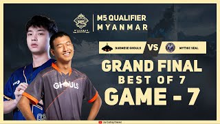 Game  7 MYTHIC SEAL vs BURMESE GHOULS M5 Myanmar Qualifier [upl. by Kcor695]