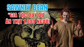 Sawney Bean amp Vụ án quotgia tộc quỷ dữquot ăn thịt 1000 người vô tội [upl. by Hauser]