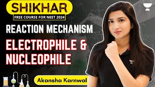 Reaction Mechanism  Electrophile and Nucleophile  NEET 2024  Akansha Karnwal [upl. by Klotz234]