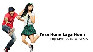 Tera Hone Laga Hoon Terjemahan Indonesia [upl. by Marie-Jeanne]