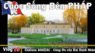 Château DAUZAC  Công Ơn của Hai Danh Nhân  Cuộc Sống Bên PHÁP vlog 19 [upl. by Alimhaj75]