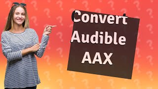 How do I convert Audible AAX to MP3 [upl. by Oesile]