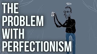 The Problem With Perfectionism [upl. by Hoon743]