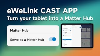 eWeLink CAST APP V20  Turn Your tablet into a Matter Hub [upl. by Laiceps424]