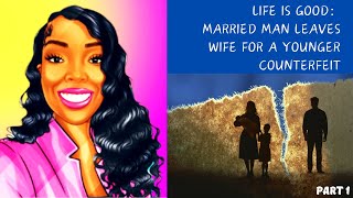 Life is Good Married Man Leaves Wife for a Younger Counterfeit counterfeit husbandleaveswife [upl. by Enomes841]