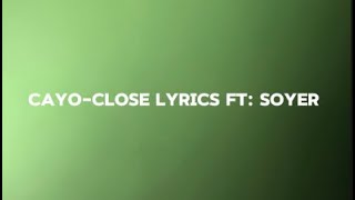 CayoClose lyrics ft Soyer [upl. by Adelheid850]