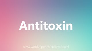 Antitoxin  Medical Definition [upl. by Fabrin255]