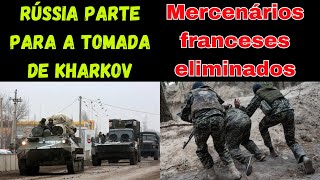 Rússia parte para o cerco a Kharkov  Ataque russo elimina mercenários franceses [upl. by Hanfurd880]