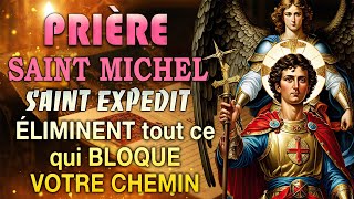 Prière SAINT MICHEL Archange et SAINT EXPÉDIT✨ÉLIMINENT Tout ce qui BLOQUE votre CHEMIN [upl. by Amis]