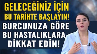 GELECEĞİNİZ İÇİN BU TARİHTE BAŞLAYIN BURCUNUZA GÖRE HASTALIKLARINIZ BUNLARA DİKKAT EDİN [upl. by Knah111]