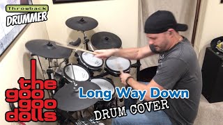 Long Way Down by Goo Goo Dolls Drum Cover  Throwback Drummer [upl. by Natasha245]