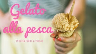 Gelato alla pesca fatto in casa 🍑 Ricetta facile e veloce [upl. by Ikuy]