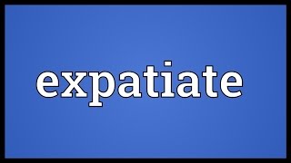 Expatiate Meaning [upl. by Ihcelek]