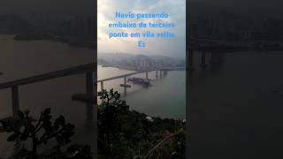 Navio passando embaixo da terceira ponte em vila velha Es [upl. by Chiang]