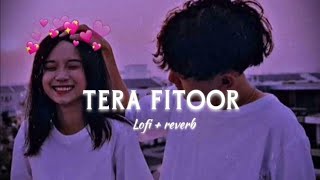 Tera Fitoor  Slowed  Reverb   Arijit Singh  Genius  Lofi  Feellyrical [upl. by Nayr]