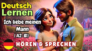 Ich liebe meinen Mann A2B1  Deutsch Lernen  Hören amp Sprechen  Geschichte amp Wortschatz [upl. by Neerac]