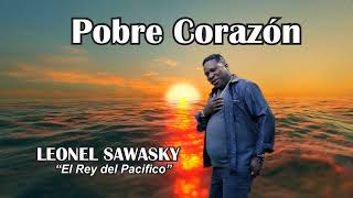 POBRE CORAZÓN  LEONEL SAWASKY El Rey del pacifico [upl. by Neened]