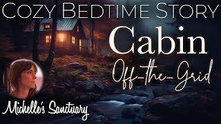 Cozy Bedtime Story 🌙 CABIN OFFTHEGRID 🍂 Calm Sleepy Storytelling [upl. by Eniamraj]