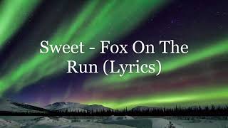 Sweet  Fox On The Run Lyrics HD [upl. by Kalli578]