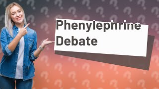 What is the phenylephrine controversy [upl. by Noedig]