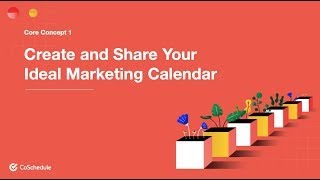 Core Concept 1 How You Will Create and Share Your Ideal Marketing Calendar With CoSchedule [upl. by Vinita]