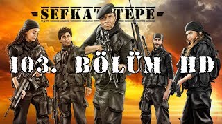 Şefkat Tepe  103Bölüm HD [upl. by Hubsher89]