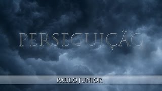 PERSEGUIÇÃO  Paulo Junior [upl. by Rexford]