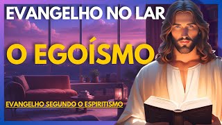 O EGOÍSMO  Evangelho no Lar Virtual [upl. by Hollerman341]