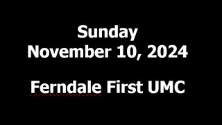 Ferndale First United Methodist Church Sunday November 10 2024 [upl. by Schumer]