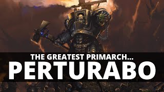 WHY PERTURABO IS THE GREATEST PRIMARCH [upl. by Ethelda]