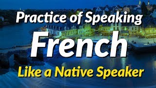 The practice of speaking French like a native speaker [upl. by Gneh]