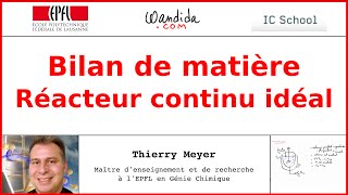 Bilan de matière — Réacteur continu idéal  Thierry Meyer [upl. by Gussi646]