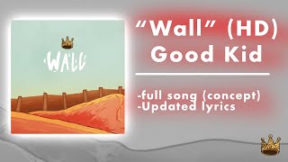 Good Kid “Wall” HD REMASTER Full song w updated lyrics concept [upl. by Zednanreh]