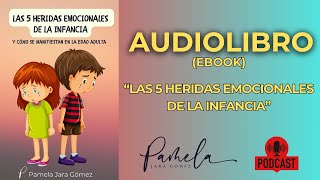 Las 5 Heridas Emocionales de la Infancia  AUDIOLIBRO Pamela Jara Gómez  heridasdelainfancia [upl. by Elkin]