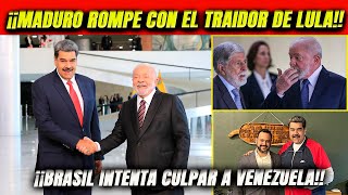 ¡Maduro rompe con el traidor de Lula Brasil intenta culpar a Venezuela Aumenta la tensión [upl. by Elroy]