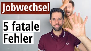 Die 5 fatalsten Fehler beim Jobwechsel [upl. by Coltson]