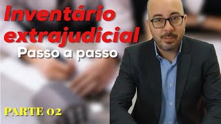 Inventário Extrajudicial  Como fazer  Parte 02 [upl. by Ellehcyt]