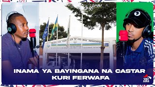 INAMA YA BAYINGANA NA CASTAR KURI FERWAFA [upl. by Lenora849]