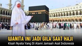 Kisah Nyata  Wanita Asal Indonesia Ini Jadi Gila Di Tanah Suci Mekah Saat Ibadah Haji [upl. by Newsom253]