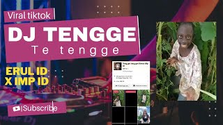 DJ TENGGE TE TENGGE TENGGE REMIX VIRAL TIKTOK 2024 IMP ID X ERUL ID [upl. by Riay807]