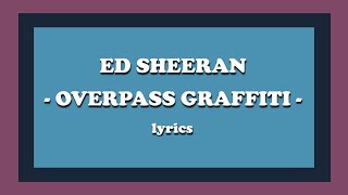 Overpass Graffiti  Ed Sheeran Lyrics [upl. by Anilem]