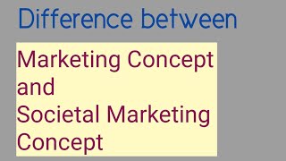 Difference between Marketing concept and Societal Marketing Concept  Marketing Management [upl. by Abbi]