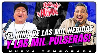 HABLANDO HUEVADAS  Novena Temporada EL NIÑO DE LAS MIL HERIDAS Y LAS MIL PULSERAS [upl. by Kay]